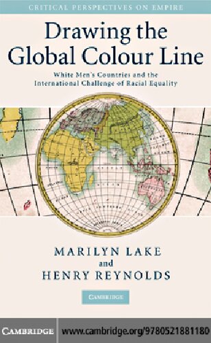 Drawing The Global Colour Line White Mens Countries And The International Challenge Of Racial Equality Marilyn Lake Henry Reynolds