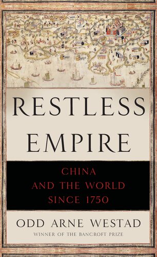 Restless Empire China And The World Since 1750 Odd Arne Westad