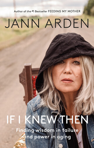If I Knew Then Finding Wisdom In Failure And Power In Aging Jann Arden
