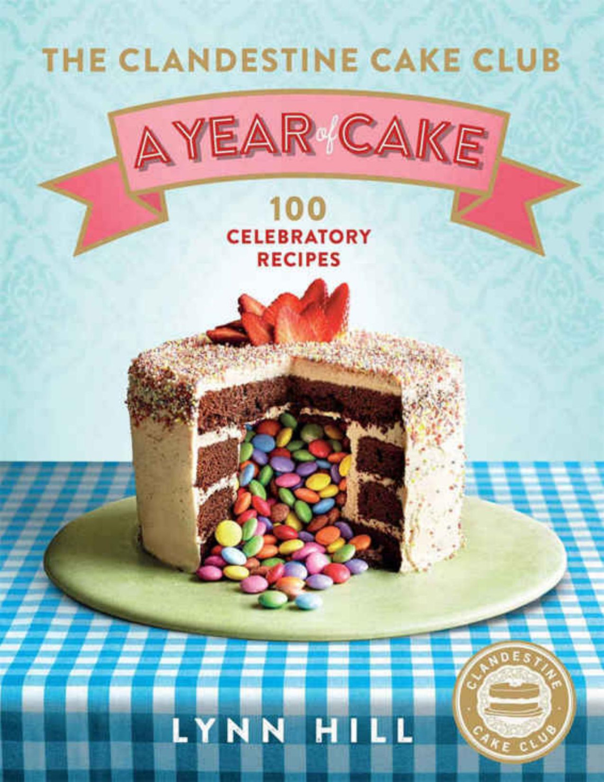 The Clandestine Cake Club A Year Of Cake Lynn Hill