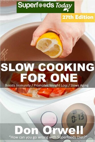 Slow Cooking For One Over 230 Quick Easy Gluten Free Low Cholesterol Whole Foods Slow Cooker Meals Full Of Antioxidants Phytochemicals Orwell