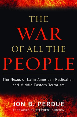 The War Of All The People The Nexus Of Latin American Radicalism And Middle Eastern Terrorism Jon B Perdue