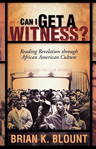 Can I Get A Witness Reading Revelation Through African American Culture Brian K Blount