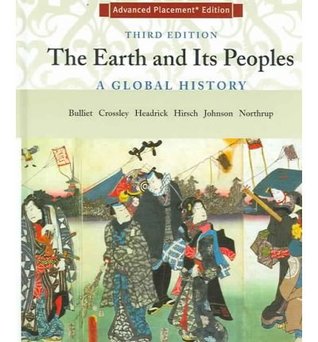 The Earth And Its Peoples A Global History 3rd Ed Advanced Placement 3rd Richard W Bulliet Pamela Kyle Crossley Daniel R Headrick