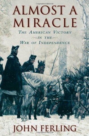 Almost A Miracle The American Victory In The War Of Independence Hardcover John Ferling