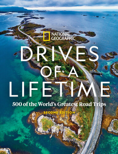 Drives Of A Lifetime 500 Of The Worlds Greatest Road Trips 2nd Edition National Geographic