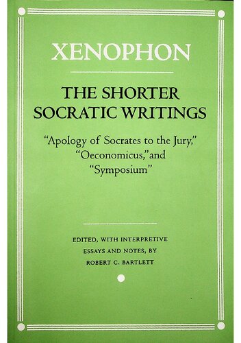 The Shorter Socratic Writingsapology Of Socrates To The Jury Oeconomicus And Symposium 1st Edition Xenophon Author
