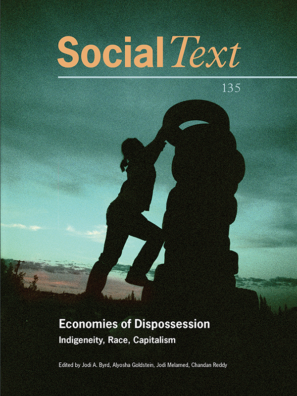 Economies Of Dispossession Indigeneity Race Capitalism Jodi A Byrd Alyosha Goldstein Jodi Melamed Chandan Reddy