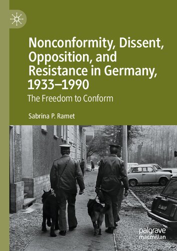 Nonconformity Dissent Opposition And Resistance In Germany 19331990 The Freedom To Conform 2020th Edition Sabrina P Ramet