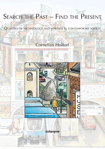 Search The Past Find The Present Qualities Of Archaeology And Heritage In Contemporary Society Cornelius Holtorf
