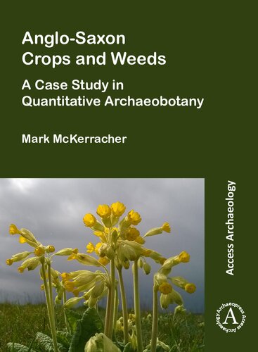 Anglosaxon Crops And Weeds A Case Study In Quantitative Archaeobotany Mark Mckerracher