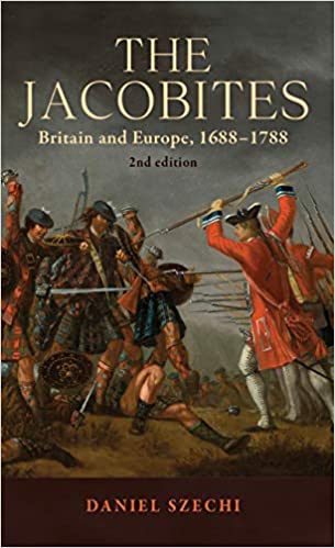 The Jacobites Britain And Europe 16881788 2 Daniel Szechi