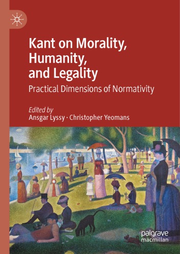 Kant On Morality Humanity And Legality Practical Dimensions Of Normativity 1st Edition Ansgar Lyssy