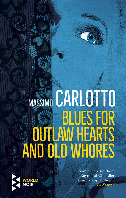 Blues For Outlaw Hearts And Old Whores Massimo Carlotto