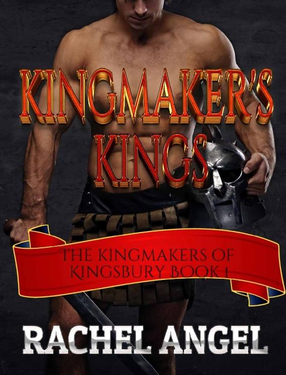 Kingmakers Kings Kingmakers Of Kingsbury Book 1 Rachel Angel Angel