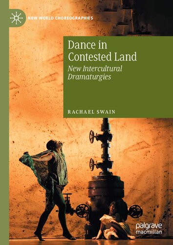 Dance In Contested Land New Intercultural Dramaturgies 1st Edition Rachael Swain
