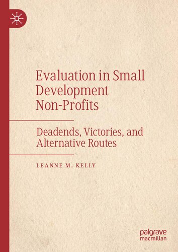 Evaluation In Small Development Nonprofits Deadends Victories And Alternative Routes 1st Edition Leanne M Kelly