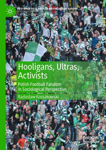 Hooligans Ultras Activists Polish Football Fandom In Sociological Perspective 1st Edition Radosaw Kossakowski