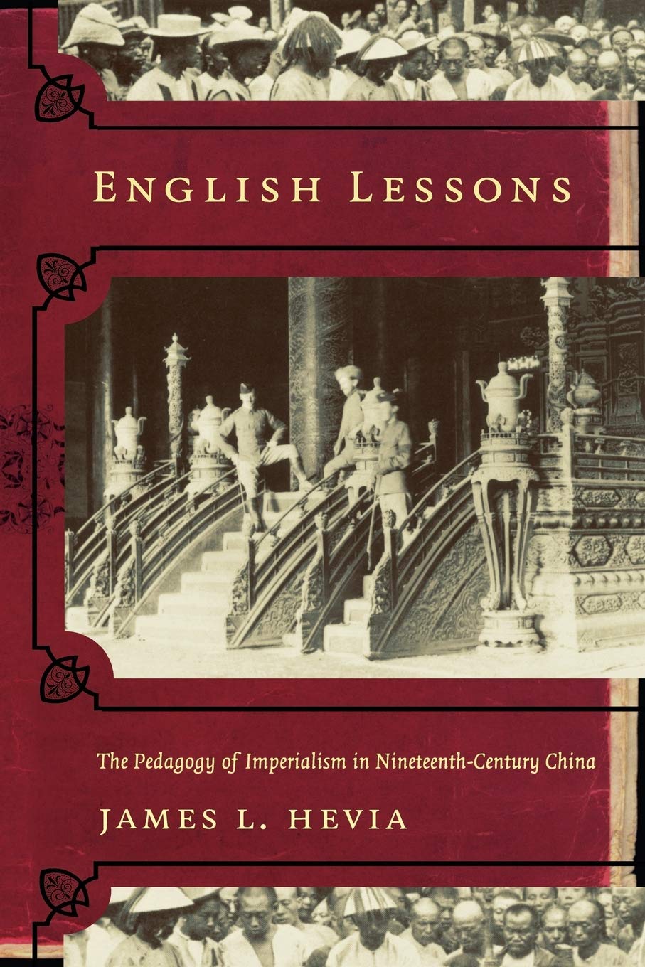 English Lessons The Pedagogy Of Imperialism In Nineteenthcentury China Illustrated James L Hevia