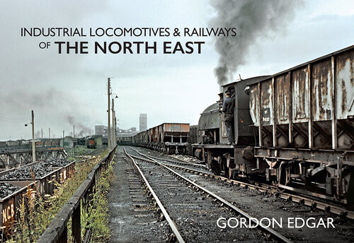 Industrial Locomotives Railways Of The North East Gordon Edgar