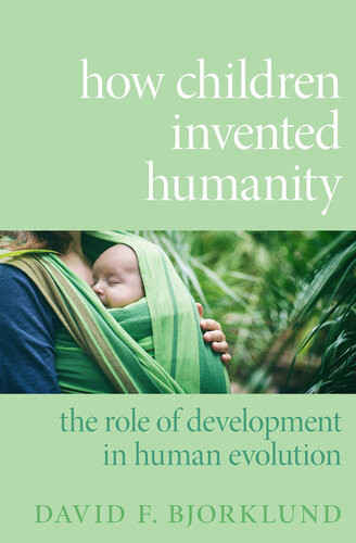 How Children Invented Humanity David F Bjorklund
