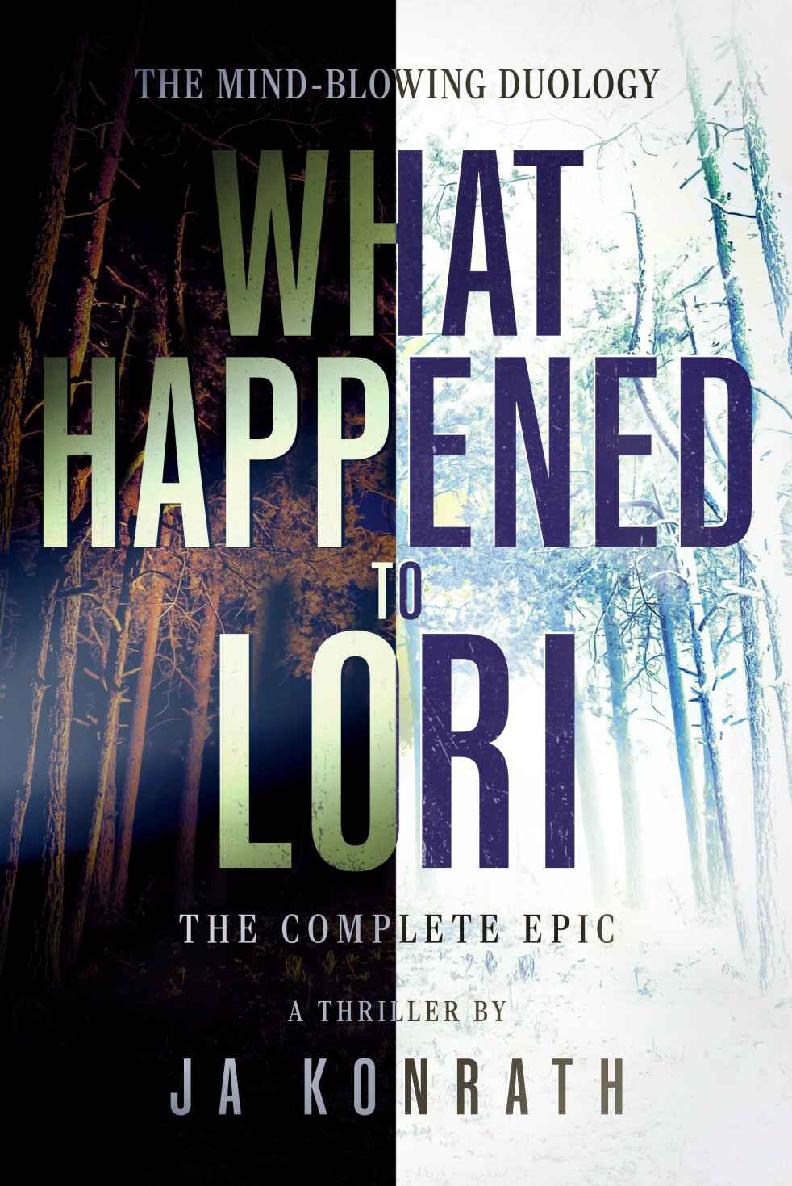 What Happened To Lori The Complete Epic The Konrath Dark Thriller Collective Book 9 J A Konrath