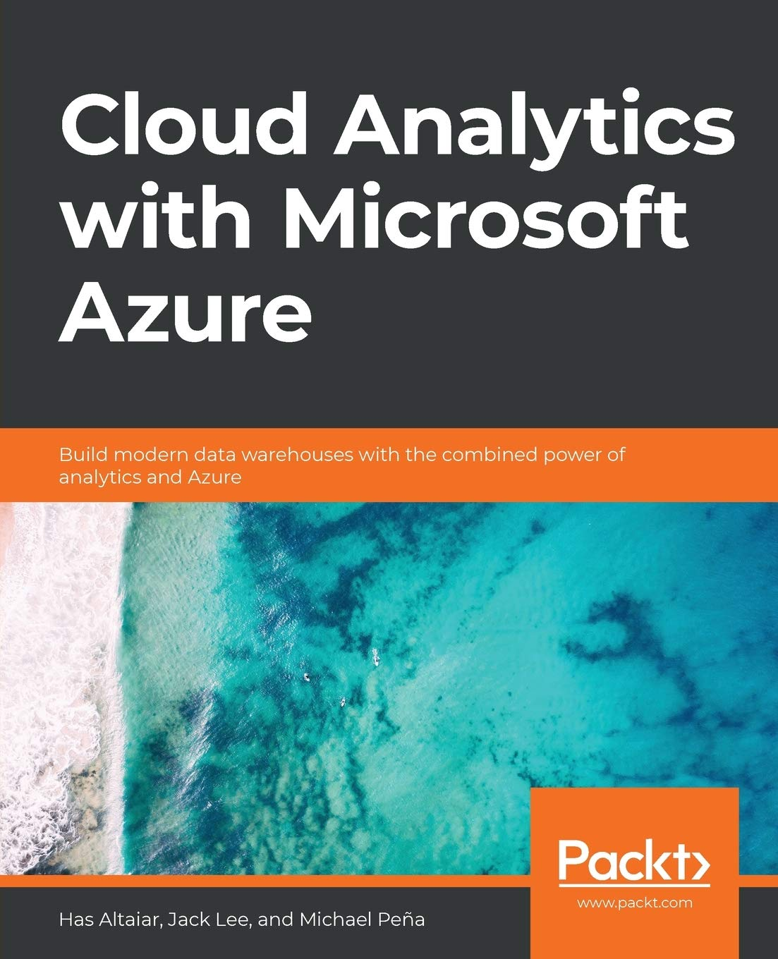 Cloud Analytics With Microsoft Azure Build Modern Data Warehouses With The Combined Power Of Analytics And Azure Has Altaiar