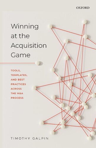 Winning At The Acquisition Game Tools Templates And Best Practices Across The Ma Process Timothy Galpin