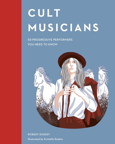 Cult Musicians 50 Progressive Performers You Need To Know Illustrated Robert Dimery