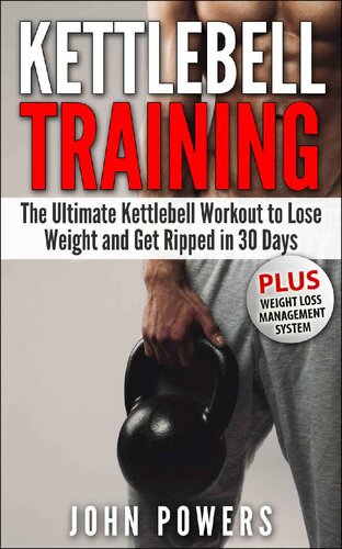 Kettlebell The Ultimate Kettlebell Workout To Lose Weight And Get Ripped In 30 Days John Powers