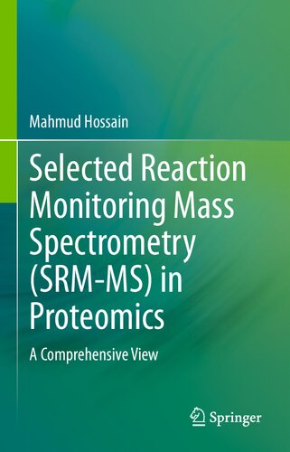 Selected Reaction Monitoring Mass Spectrometry Srmms In Proteomics A Comprehensive View 1st Ed 2020 Mahmud Hossain