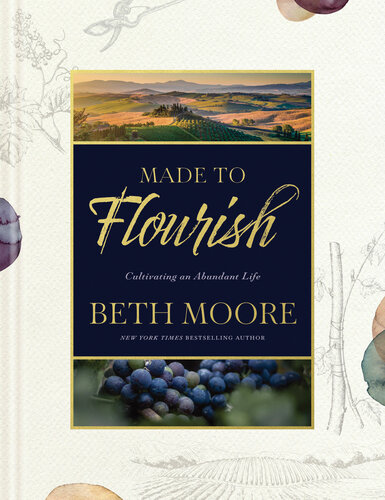 Made To Flourish Cultivating An Abundant Life Beth Moore