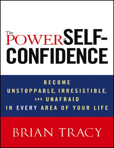 Tracy Brian The Power Of Selfconfidence Become Unstoppable Irresistible And Unafraid In Every Area Of Your Life John Wiley Sons Ltd 2012 Tracy Brian
