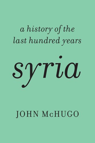 Syria A History Of The Last Hundred Years John Mchugo