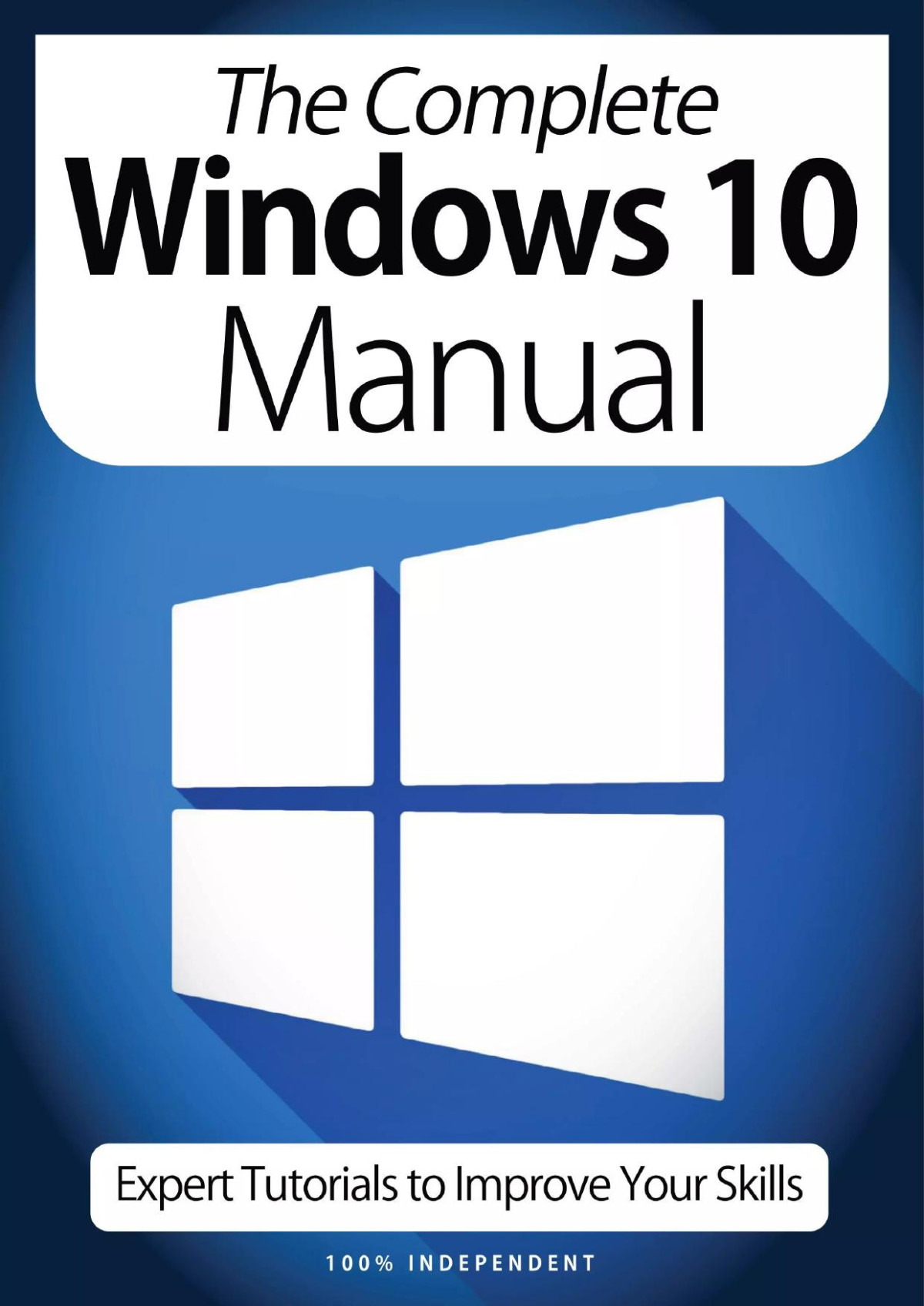 The Complete Windows 10 Manual Expert Tutorials To Improve Your Skills 7th Edition 2020 7th Edition The Complete Windows 10 Manual