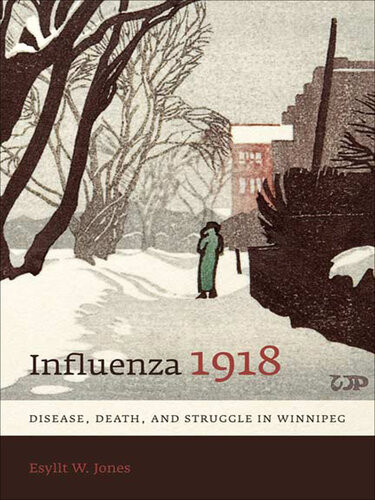 Influenza 1918 Disease Death And Struggle In Winnipeg Esyllt W Jones