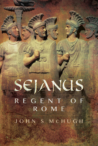 Sejanus Regent Of Rome John S Mchugh
