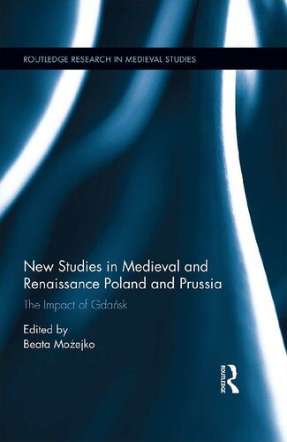New Studies In Medieval And Renaissance Gdansk Poland And Prussia Beata Moejko