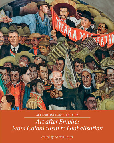 Art After Empire From Colonialism To Globalisation Warren Carter