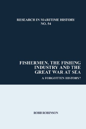 Fishermen The Fishing Industry And The Great War At Sea A Forgotten History Robb Robinson