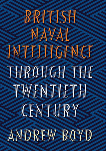 British Naval Intelligence Through The Twentieth Century Andrew Boyd