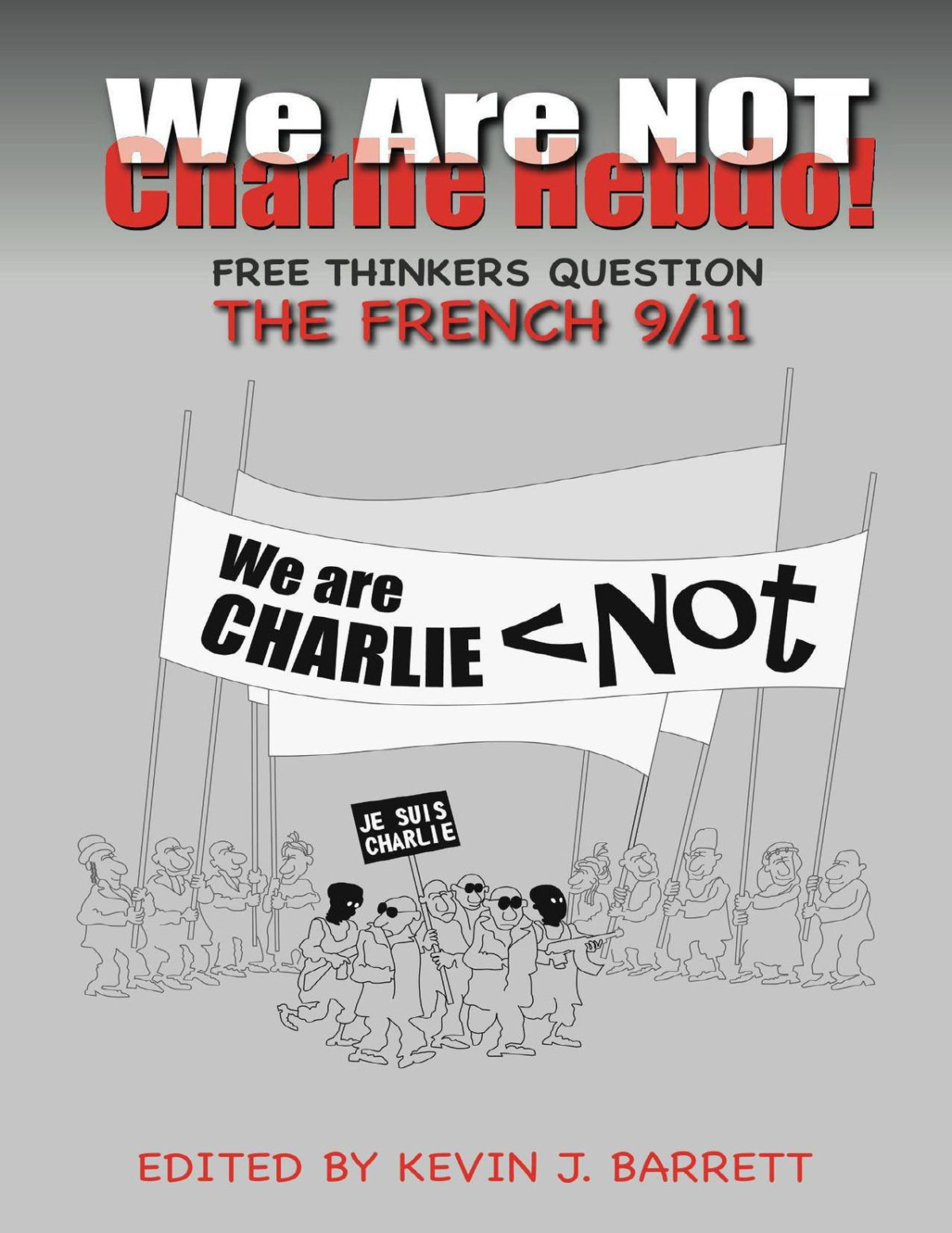 We Are Not Charlie Hebdo Free Thinkers Question The French 911 Barrett