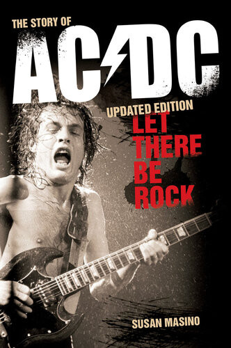 Let There Be Rock The Story Of Acdc Updated Edition Susan Masino