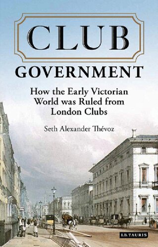 Club Government How The Early Victorian World Was Ruled From London Clubs 2 Seth Alexander Thvoz
