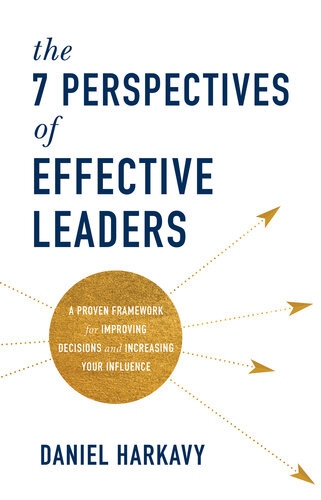 The 7 Perspectives Of Effective Leaders Daniel Harkavy