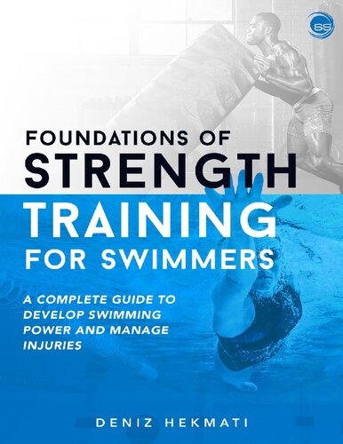 Foundations Of Strength Training For Swimmers A Complete Guide To Develop Swimming Power And Manage Injuries Hekmati Deniz