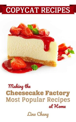 Copycat Recipes Making The Cheesecake Factory Most Popular Recipes At Home Famous Restaurant Copycat Cookbooks 1st Lina Chang