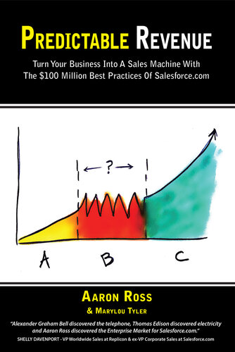 Predictable Revenue Turn Your Business Into A Sales Machine With The 100 Million Best Practices Of Salesforcecom Aaron Ross