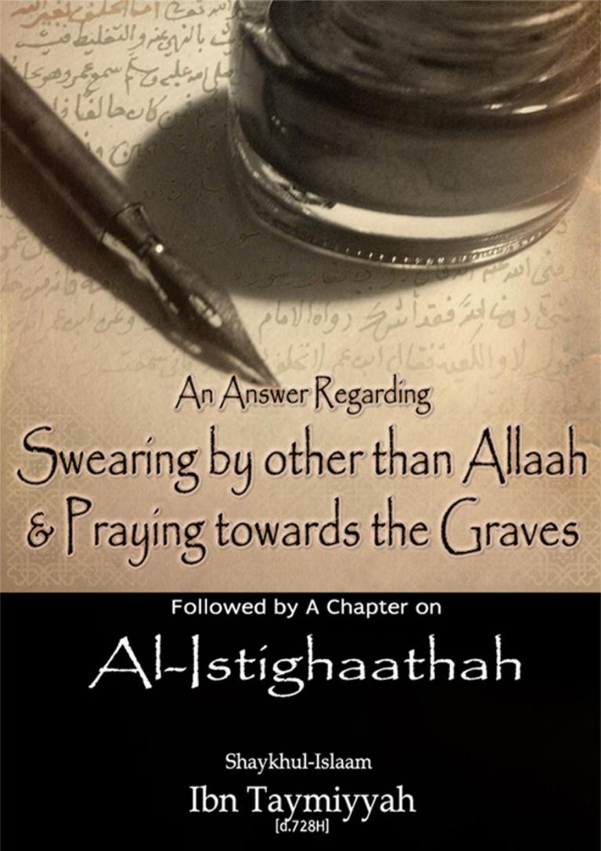 An Answer Regarding Swearing By Other Than Allaah Praying Towards The Graves Shaykh Alislam Ibn Taymiyyah