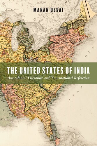 The United States Of India Anticolonial Literature And Transnational Refraction Illustrated Manan Desai